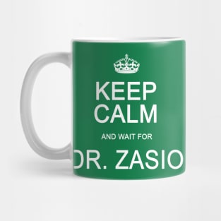 Keep Calm And Wait For Dr. Zasio Mug